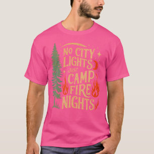 No City Lights Just Camp Fire Nights Camping Campe T-Shirt