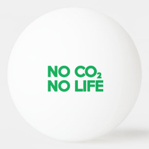 NO CO2 NO LIFE PING PONG BALL