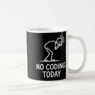 No coding today funny saying exhausted programmer coffee mug