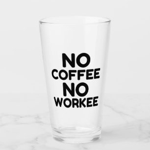 NO COFFE NO WORKEE GLASS