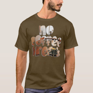 no coffee break 1 T-Shirt