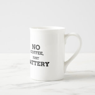 No coffee, just battery bone china mug
