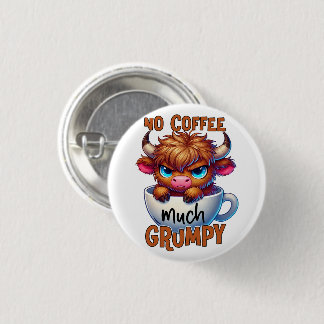 No Coffee Much Grumpy 3 Cm Round Badge