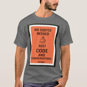 No Coffee Needed—Just Code and Conversations T-Shirt