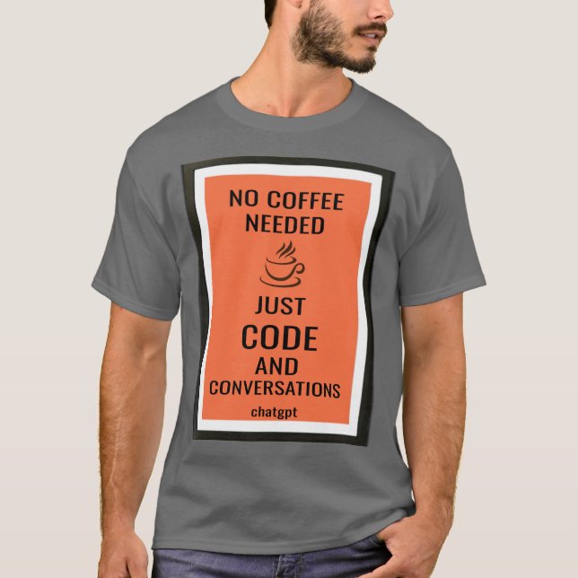 No Coffee Needed—Just Code and Conversations T-Shirt (Front)