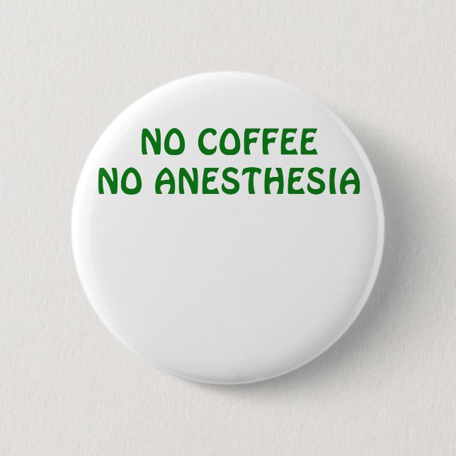 No Coffee No Anaesthesia 6 Cm Round Badge (Front)