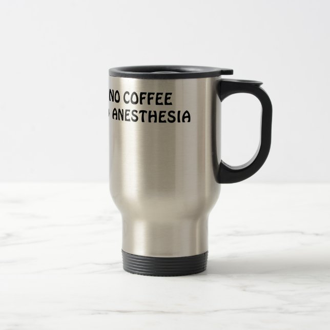 No Coffee No Anaesthesia Travel Mug (Right)