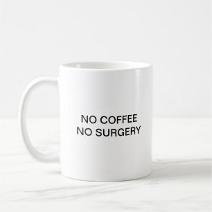 NO COFFEE NO SURGERY MUG