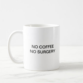 NO COFFEE NO SURGERY MUG