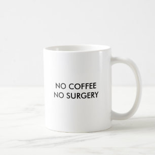 NO COFFEE NO SURGERY, NO COFFEE NO SURGERY COFFEE MUG