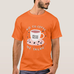 No Coffee No Talkie – Funny Coffee Quote Design T-Shirt