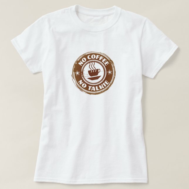 No Coffee No Talkie T-Shirt (Design Front)