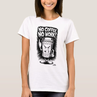 No Coffee, No Work: Angry Coffee Cup Design T-Shirt