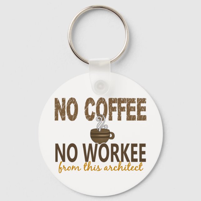 No Coffee No Workee Architect Key Ring (Front)