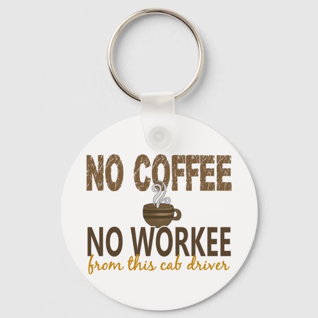 No Coffee No Workee Cab Driver Key Ring (Front)
