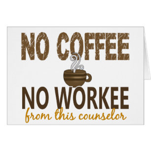 No Coffee No Workee Counsellor