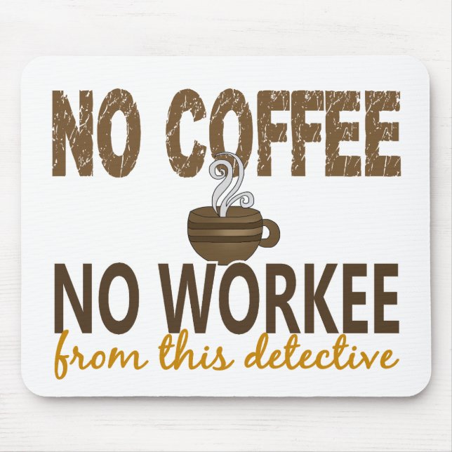 No Coffee No Workee Detective Mouse Pad (Front)