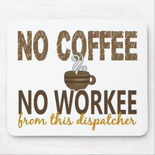 No Coffee No Workee Dispatcher Mouse Pad