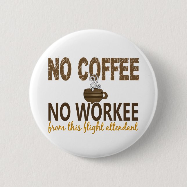 No Coffee No Workee Flight Attendant 6 Cm Round Badge (Front)