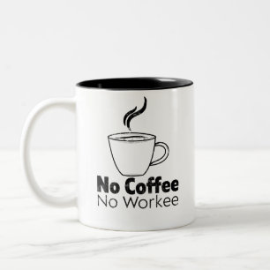 No coffee No workee funny coffee saying Two-Tone Coffee Mug
