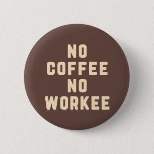 No Coffee No Workee Funny Quote 6 Cm Round Badge