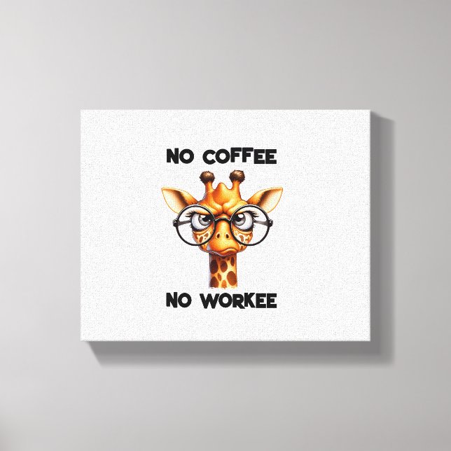 No coffee no workee funny saying No Coffee   Canvas Print (Front)