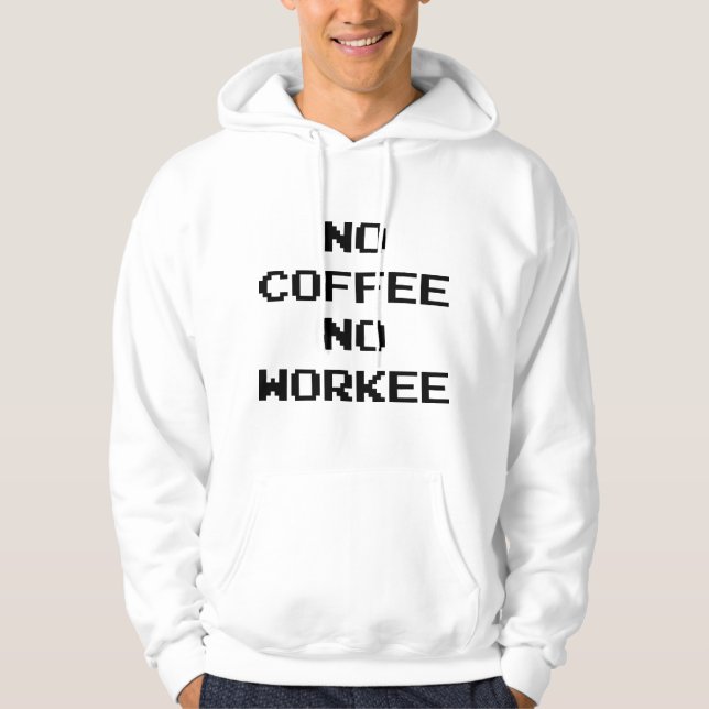 No Coffee No Workee Hoodie (Front)