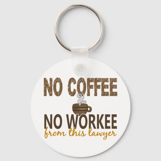No Coffee No Workee Lawyer Key Ring (Front)