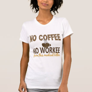 No Coffee No Workee Medical Biller T-Shirt