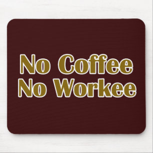 No Coffee No Workee Mouse Pad