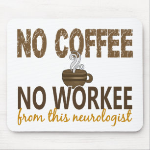 No Coffee No Workee Neurologist Mouse Pad