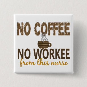 No Coffee No Workee Nurse 15 Cm Square Badge