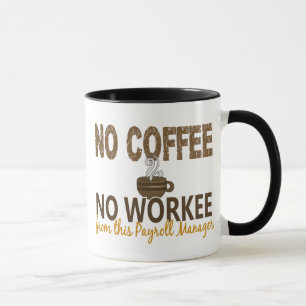 No Coffee No Workee Payroll Manager Mug