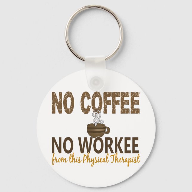 No Coffee No Workee Physical Therapist Key Ring (Front)