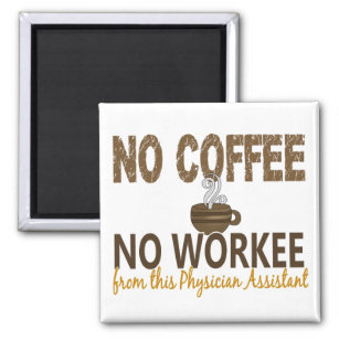 No Coffee No Workee Physician Assistant Magnet
