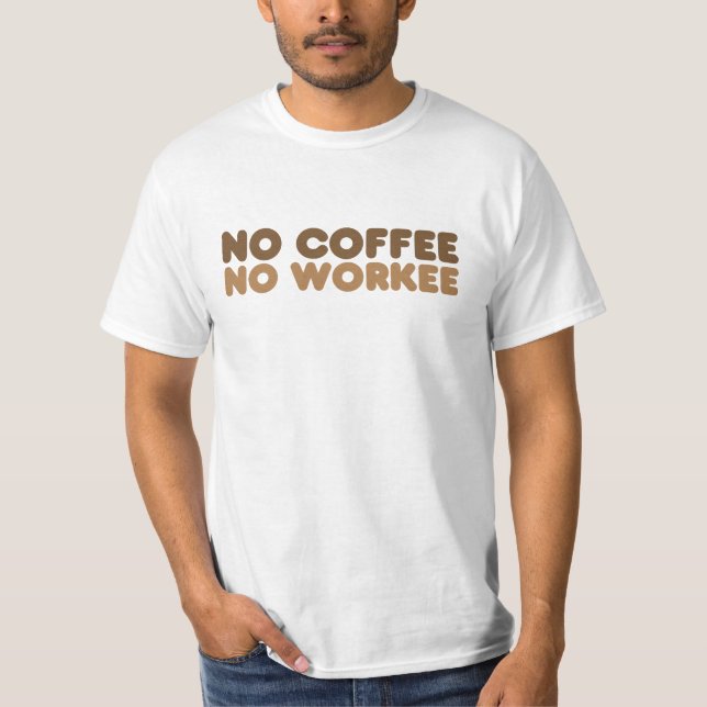 No Coffee No Workee T-Shirt (Front)