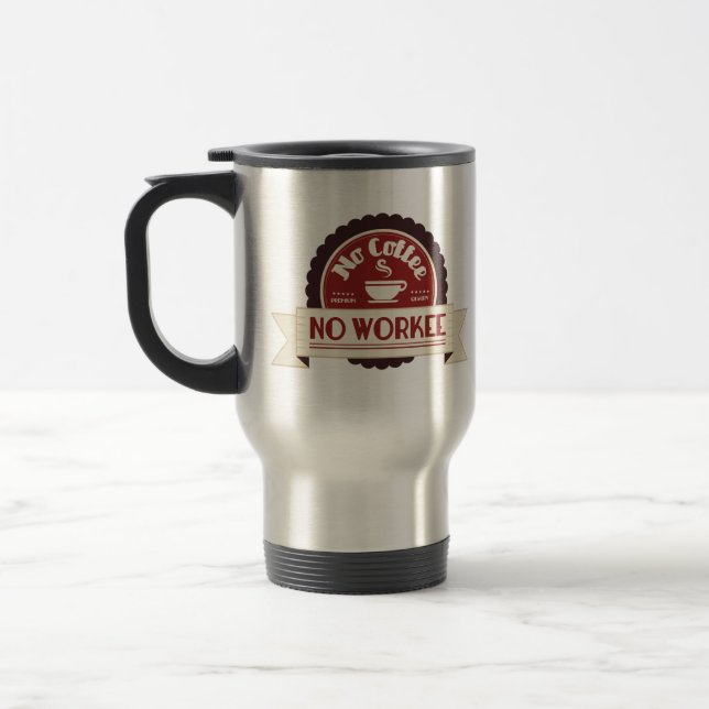 no coffee no workee travel mug (Left)