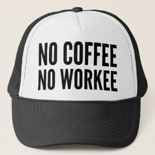 No Coffee No Workee Trucker Hat
