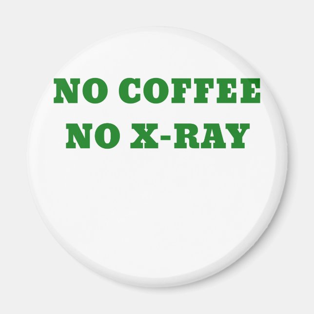 No Coffee No X-Ray Magnet (Front)