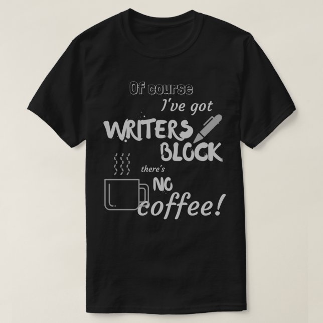 No Coffee Writers Block T-Shirt (Design Front)