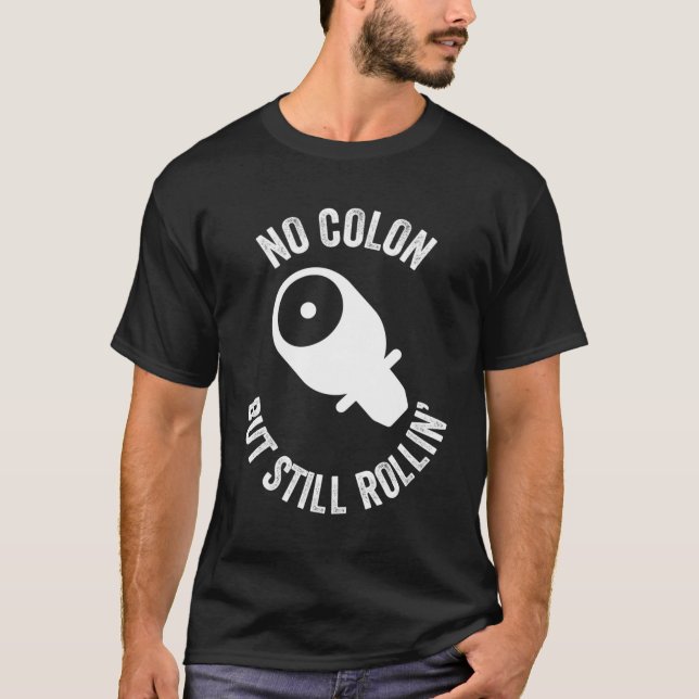 No Colon But Still Rollin' T-Shirt (Front)