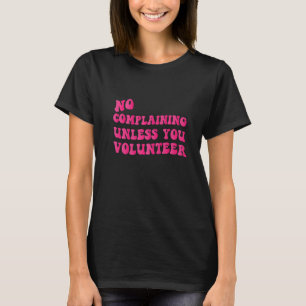No Complaining Unless You Volunteer Apparel 1 T-Shirt