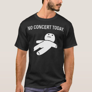 No Concert Today Sad Figure Music Concert T-Shirt