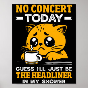 No Concert Today Sad Girl Funny Cat Tee Music Fan  Poster