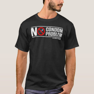 No Condom No Problem Funny Vasectomy T-Shirt