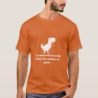 No connection to life after the mother is gone fri T-Shirt