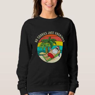 No Cookies Cocktails Christmas In July Santa Xmas  Sweatshirt