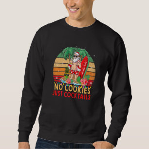 No Cookies Cocktails Santa Summer Christmas In Jul Sweatshirt