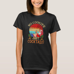 No Cookies Cocktails Santa Summer Christmas In Jul T-Shirt