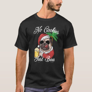 No Cookies Just Beer Christmas Pug Santa Costume D T-Shirt